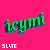 ICYMI - Slate Podcasts