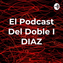 El Podcast Del Doble I DIAZ