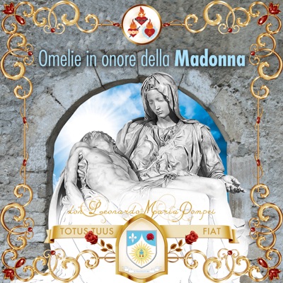 Omelie in onore della Madonna di don Leonardo Maria Pompei Omelie in onore della Madonna di don Leonardo Maria Pompei