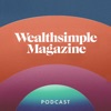 Wealthsimple Magazine Podcast artwork