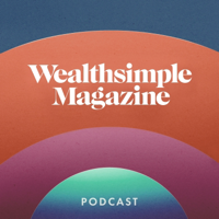 Wealthsimple Magazine Podcast podcast
