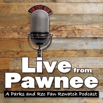 Live from Pawnee: A Parks and Recreation Fan Rewatch Podcast Live from Pawnee: A Parks and Recreation Fan Rewatch Podcast