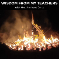 Wisdom from my Teachers with  Mrs.Shoshana Gertz podcast
