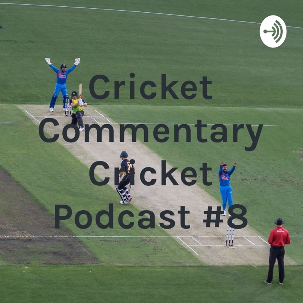 Cricket Commentary Cricket Podcast #8 Artwork