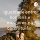 Igualdade entre homens e mulheres na constituição