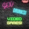 Sex! Drinks! Video Games! artwork