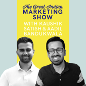 The Great Indian Marketing Show - Aadil Bandukwala & Kaushik Satish