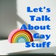 Let's Talk About Gay Stuff