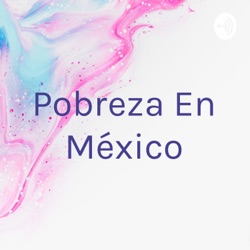 Pobreza En México