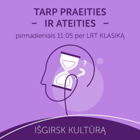Tarp praeities ir ateities podcast
