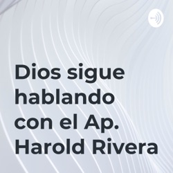 Dios sigue hablando / Ap. Harold Rivera