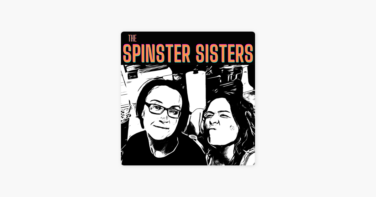 ‎The Spinster Sisters on Apple Podcasts