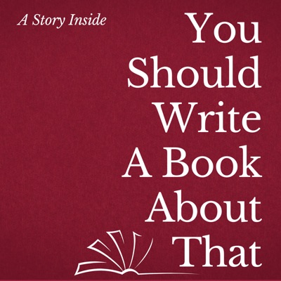 You Should Write A Book About That® You Should Write A Book About That®
