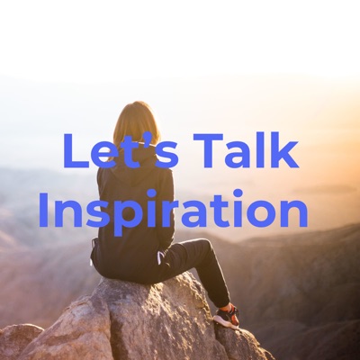 Let’s Talk Inspiration Let’s Talk Inspiration