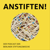 Anstiften! - Der Podcast der Berliner Stiftungswoche - Berliner Stiftungswoche