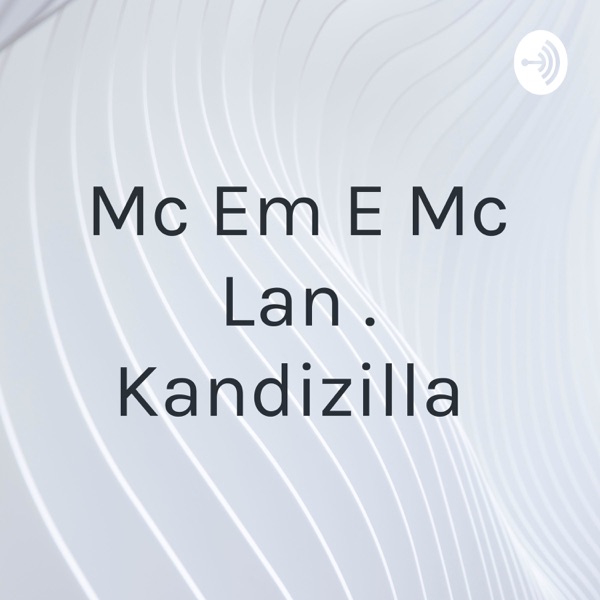 Mc Em E Mc Lan . Kandizilla