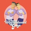 These Unprecedented Gays artwork