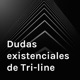 Dudas existenciales de Tri-line