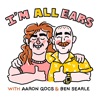 I'm All Ears with Aaron Gocs and Ben Searle artwork