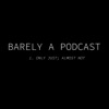 Barely A Podcast artwork