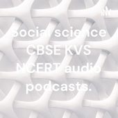 Social science CBSE KVS NCERT audio podcasts. - Lokanadh Ponduru