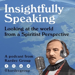 Insightfully Speaking: Looking at the world from a Spiritist Perspective