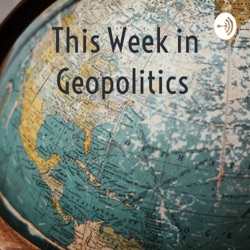 This Week in Geopolitics 