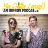 Ya Gotta Laugh! An Improv Podcast artwork