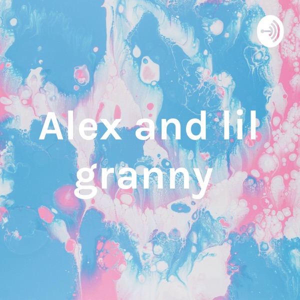 Alex and lil granny Artwork