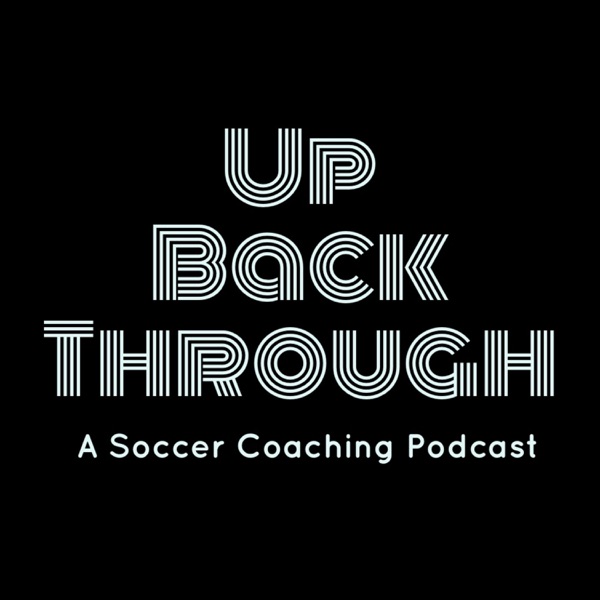 Up Back Through: A Soccer Coaching Podcast