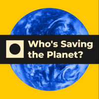 Who's Saving the Planet? podcast