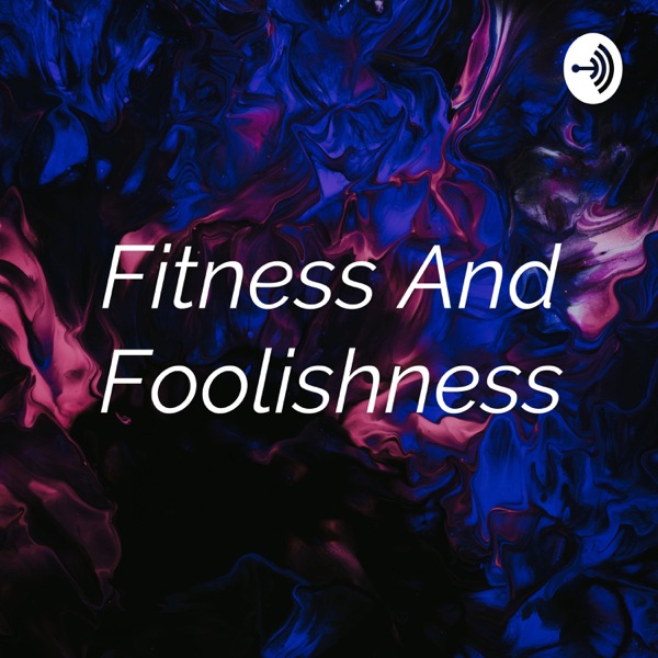 Fitness And Foolishness Artwork