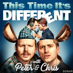 …Because it’s Peter and Chris and no one else!