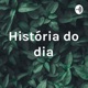 História do dia