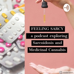 FEELING SARCY - a podcast exploring Sarcoidosis & Medicinal Cannabis.