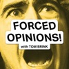 Forced Opinions! w/ Tom Brink artwork