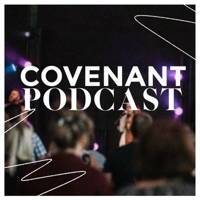Covenant Podcast Covenant Podcast