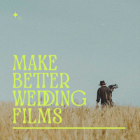 Make Better Wedding Films