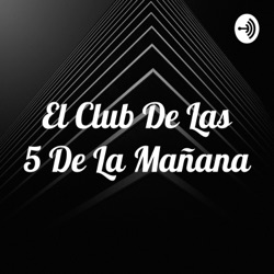 El Club De Las 5 De La Mañana – Podcast – Podtail