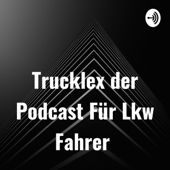 Trucklex der Podcast Für Lkw Fahrer - Alexander Kühlewind