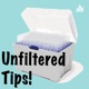 Unfiltered Tips!