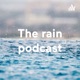 The rain podcast