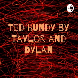 Ted Bundy by Taylor and Dylan