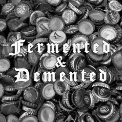 Fermented and Demented