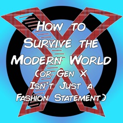 How to Survive the Modern World (or Gen X Isn't Just a Fashion Statement)