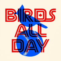 Birds All Day: A show about the Toronto Blue Jays podcast