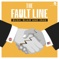 The Fault Line: Bush, Blair and Iraq podcast
