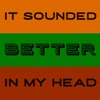 It Sounded Better In My Head artwork