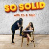 So Solid Podcast with Eb & Trish artwork