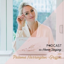 Podcast do Home Staging - O que é Home Staging com Paloma Harrington-Griffin